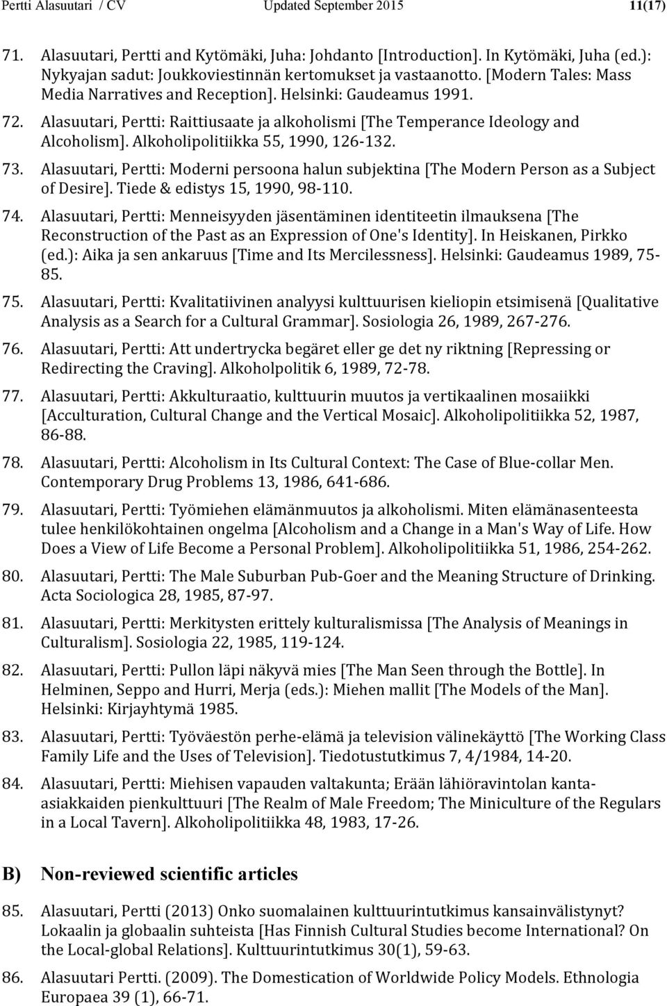 Alasuutari, Pertti: Raittiusaate ja alkoholismi [The Temperance Ideology and Alcoholism]. Alkoholipolitiikka 55, 1990, 126-132. 73.