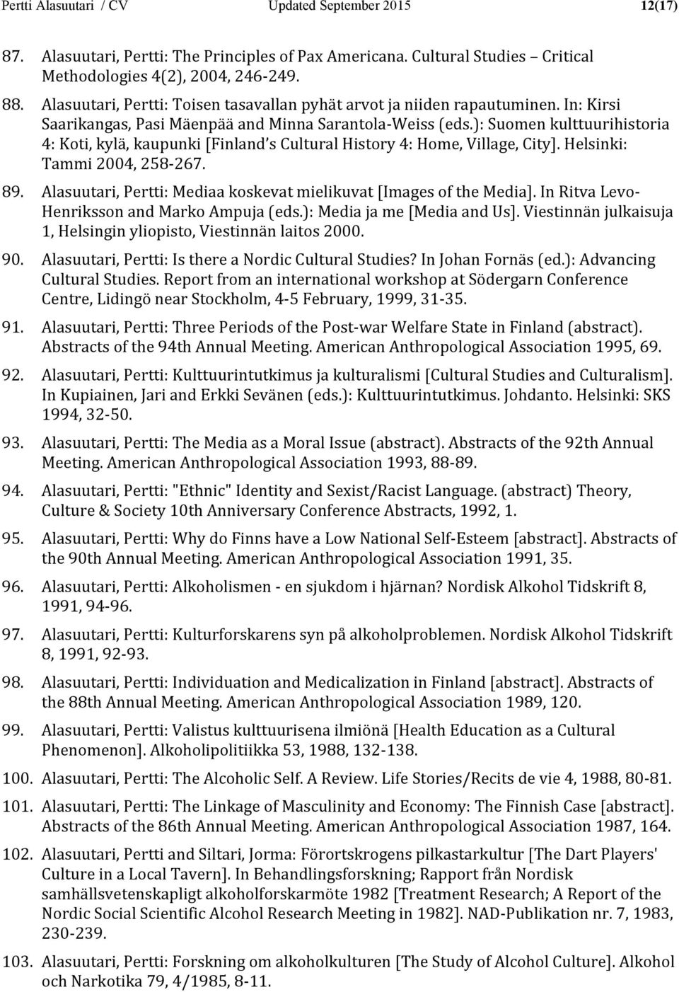 ): Suomen kulttuurihistoria 4: Koti, kylä, kaupunki [Finland s Cultural History 4: Home, Village, City]. Helsinki: Tammi 2004, 258-267. 89.