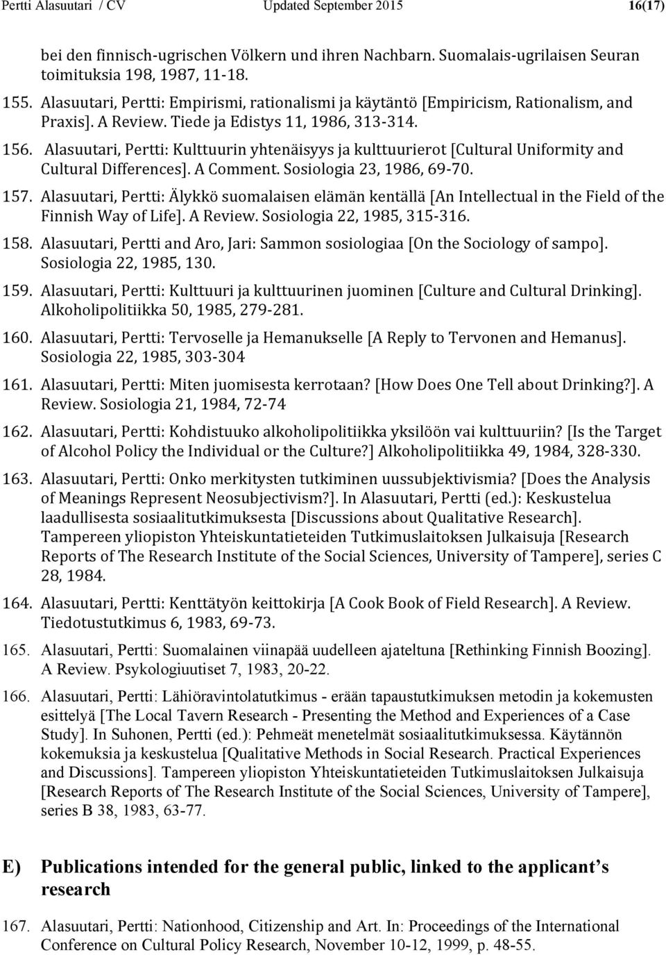 Alasuutari, Pertti: Kulttuurin yhtenäisyys ja kulttuurierot [Cultural Uniformity and Cultural Differences]. A Comment. Sosiologia 23, 1986, 69-70. 157.