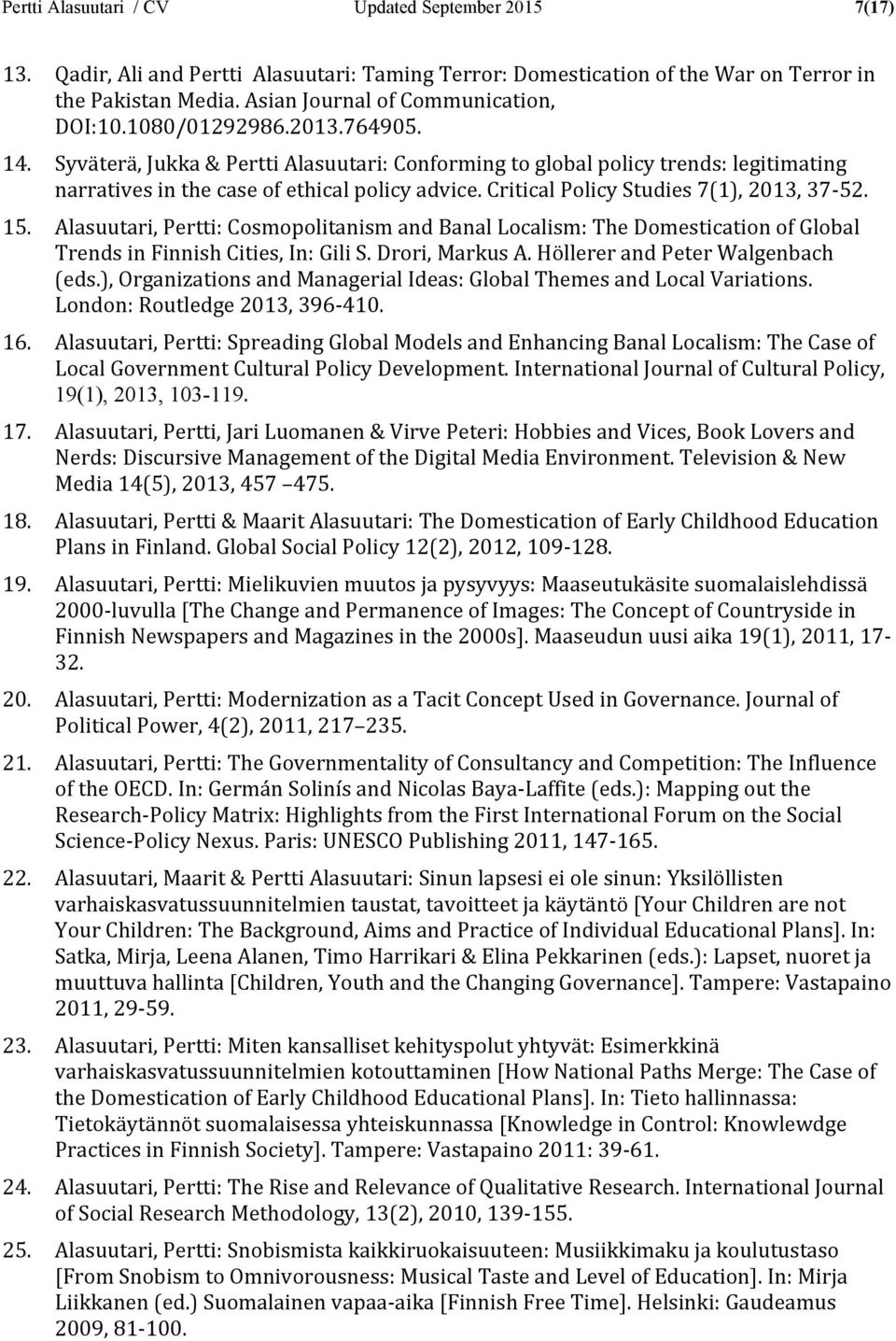 Syväterä, Jukka & Pertti Alasuutari: Conforming to global policy trends: legitimating narratives in the case of ethical policy advice. Critical Policy Studies 7(1), 2013, 37-52. 15.