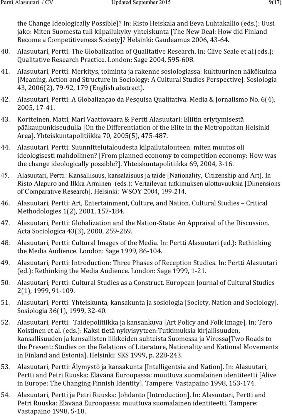 Alasuutari, Pertti: The Globalization of Qualitative Research. In: Clive Seale et al.(eds.): Qualitative Research Practice. London: Sage 2004, 595-608. 41.