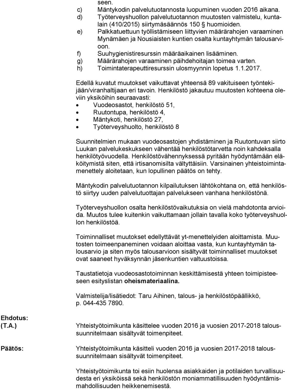 g) Määrärahojen varaaminen päihdehoitajan toimea varten. h) Toimintaterapeuttiresurssin ulosmyynnin lopetus 1.1.2017.