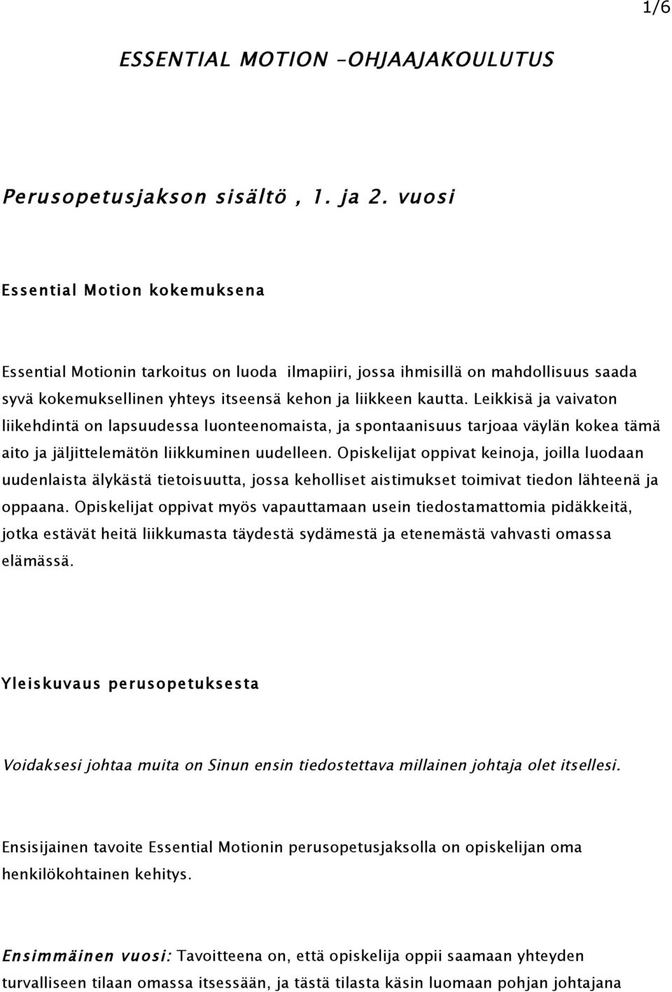Leikkisä ja vaivaton liikehdintä on lapsuudessa luonteenomaista, ja spontaanisuus tarjoaa väylän kokea tämä aito ja jäljittelemätön liikkuminen uudelleen.
