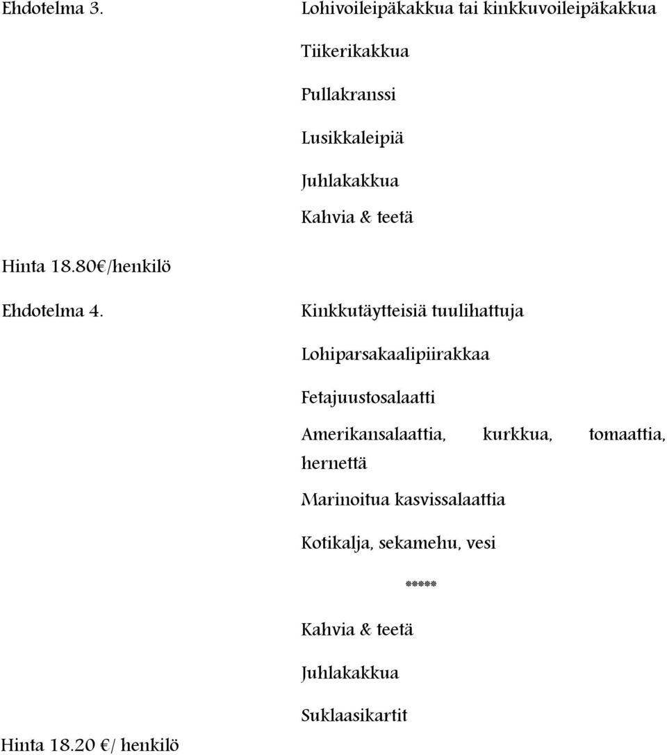 Juhlakakkua Hinta 18.80 /henkilö Ehdotelma 4.