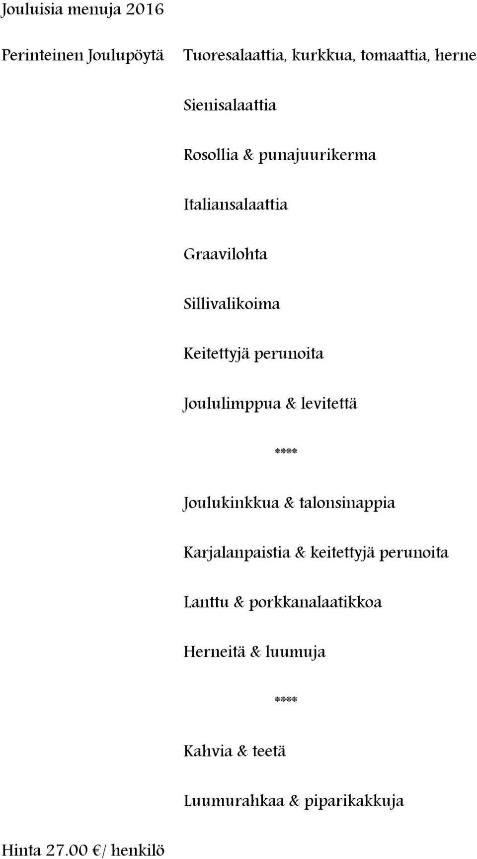 perunoita Joululimppua & levitettä Joulukinkkua & talonsinappia Karjalanpaistia & keitettyjä