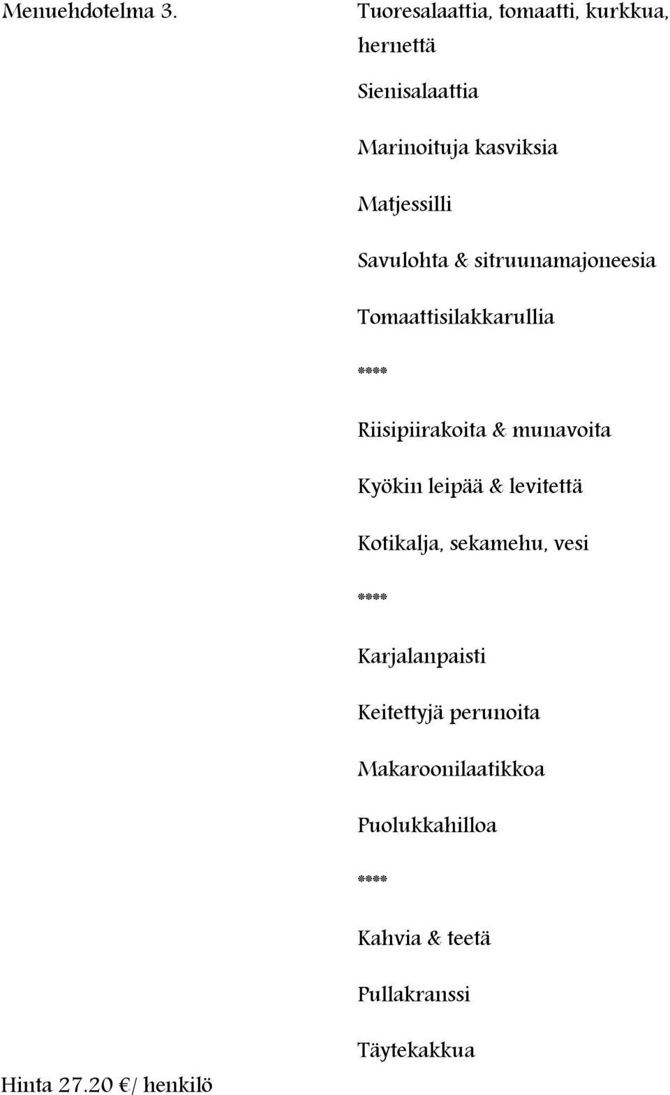 Matjessilli Savulohta & sitruunamajoneesia Tomaattisilakkarullia Riisipiirakoita &