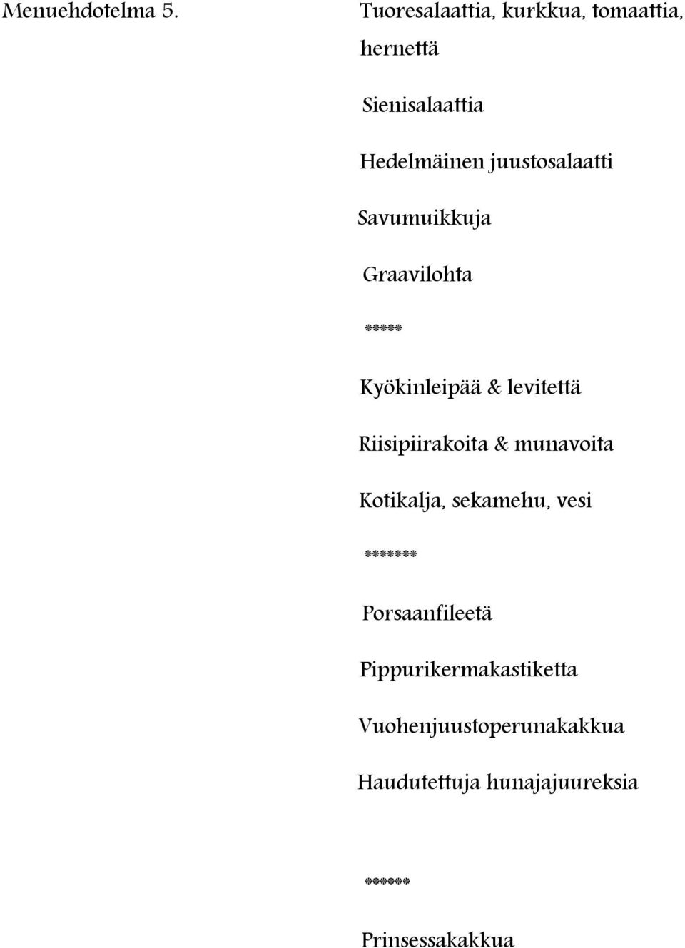 juustosalaatti Savumuikkuja Graavilohta * Kyökinleipää & levitettä