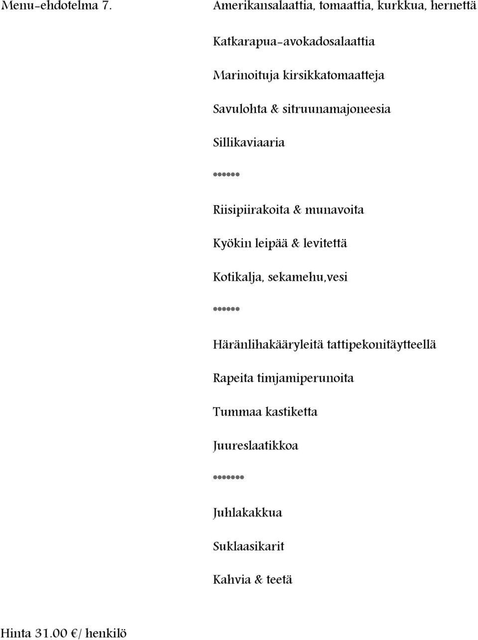 kirsikkatomaatteja Savulohta & sitruunamajoneesia Sillikaviaaria ** Riisipiirakoita & munavoita