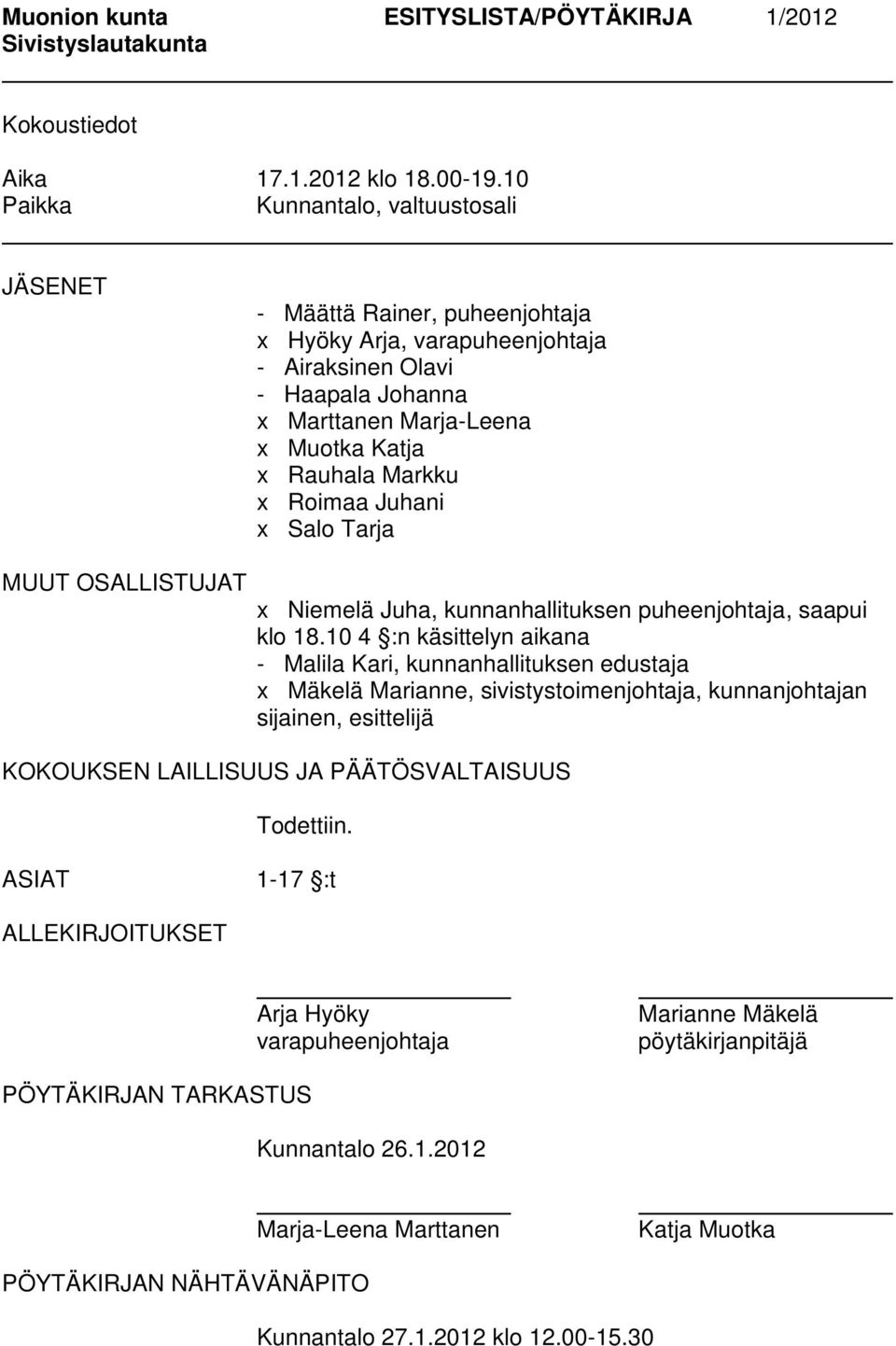 x Roimaa Juhani x Salo Tarja MUUT OSALLISTUJAT x Niemelä Juha, kunnanhallituksen puheenjohtaja, saapui klo 18.