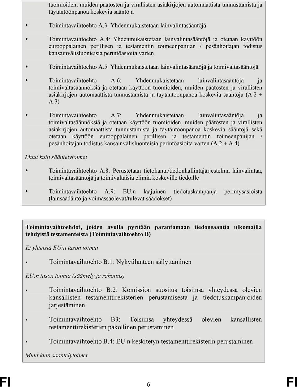 4: Yhdenmukaistetaan lainvalintasääntöjä ja otetaan käyttöön eurooppalainen perillisen ja testamentin toimeenpanijan / pesänhoitajan todistus kansainvälisluonteisia perintöasioita varten