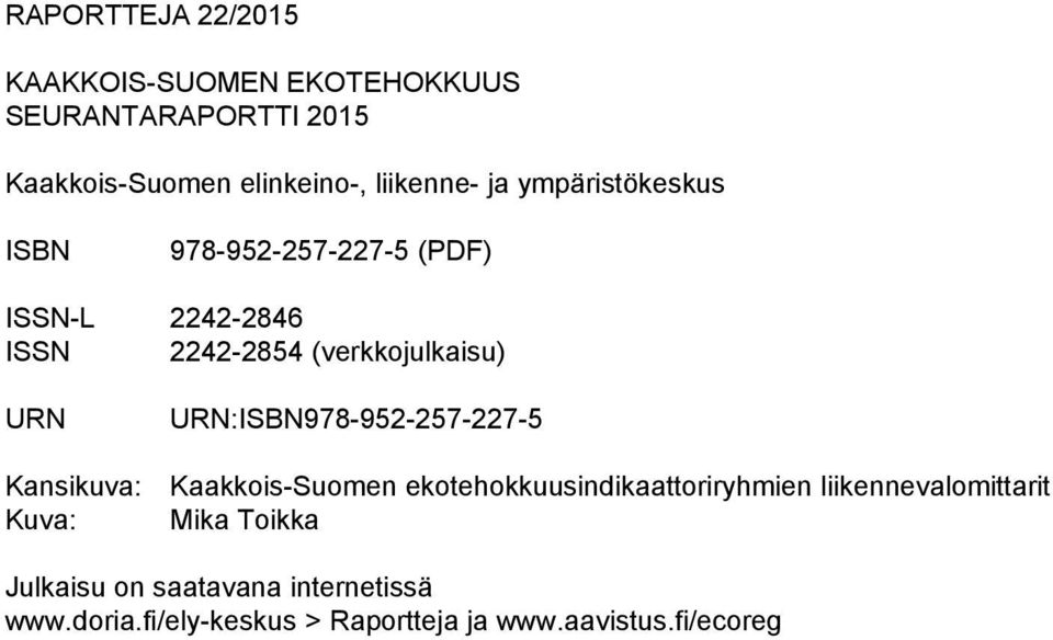 URN Kansikuva: Kuva: URN:ISBN978-952-257-227-5 Kaakkois-Suomen ekotehokkuusindikaattoriryhmien