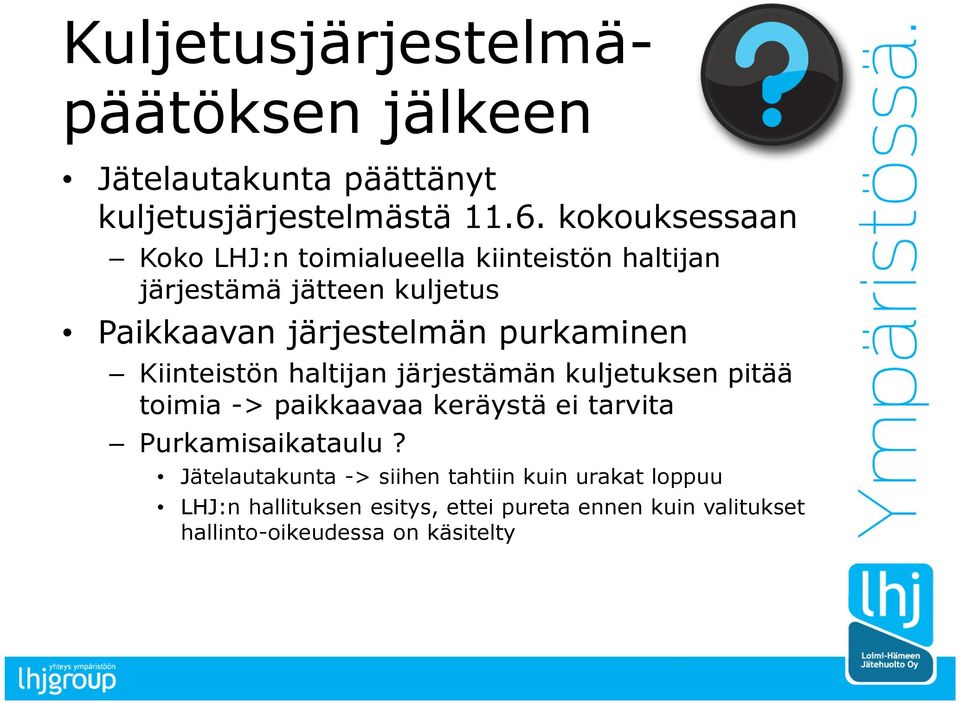 purkaminen Kiinteistön haltijan järjestämän kuljetuksen pitää toimia -> paikkaavaa keräystä ei tarvita