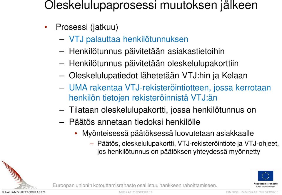 kerrotaan henkilön tietojen rekisteröinnistä VTJ:än Tilataan oleskelulupakortti, jossa henkilötunnus on Päätös annetaan tiedoksi henkilölle