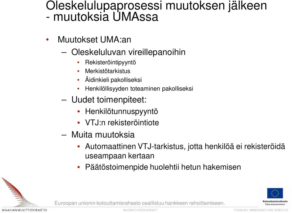 toteaminen pakolliseksi Uudet toimenpiteet: Henkilötunnuspyyntö VTJ:n rekisteröintiote Muita