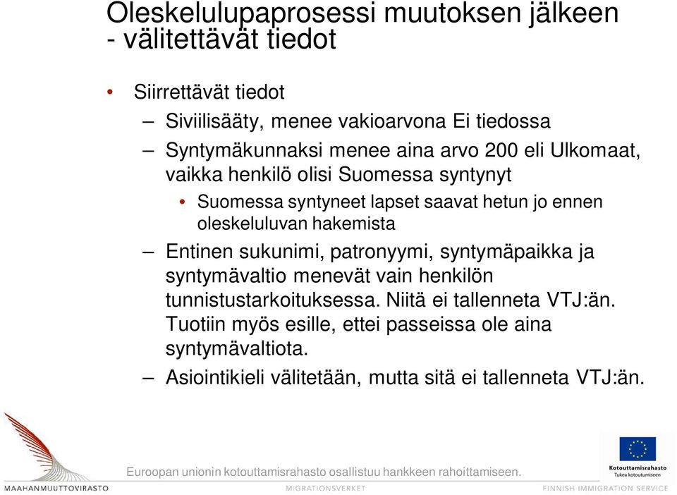 ennen oleskeluluvan hakemista Entinen sukunimi, patronyymi, syntymäpaikka ja syntymävaltio menevät vain henkilön