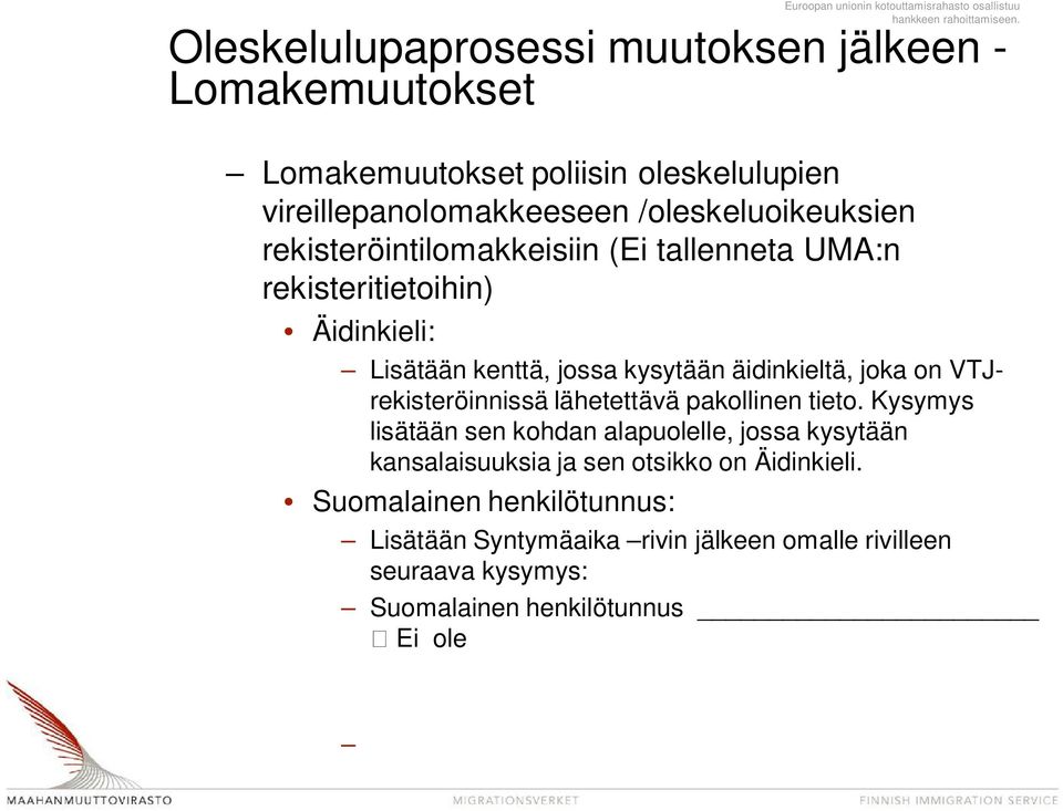 lähetettävä pakollinen tieto. Kysymys lisätään sen kohdan alapuolelle, jossa kysytään kansalaisuuksia ja sen otsikko on Äidinkieli.