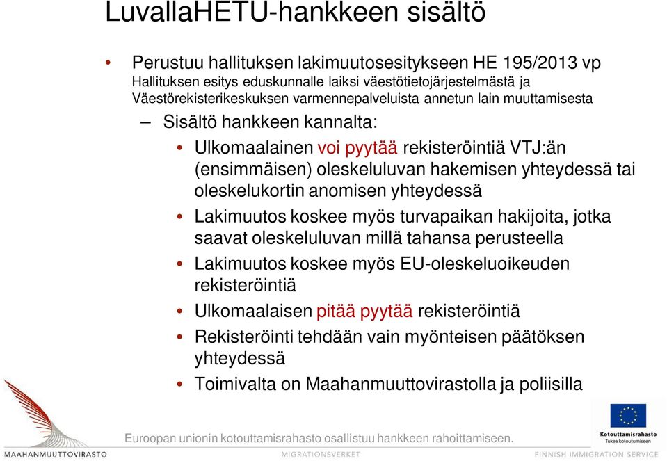 hakemisen yhteydessä tai oleskelukortin anomisen yhteydessä Lakimuutos koskee myös turvapaikan hakijoita, jotka saavat oleskeluluvan millä tahansa perusteella Lakimuutos