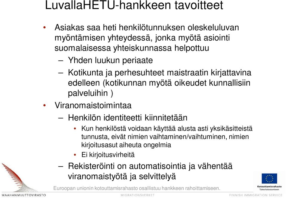 palveluihin ) Viranomaistoimintaa Henkilön identiteetti kiinnitetään Kun henkilöstä voidaan käyttää alusta asti yksikäsitteistä tunnusta, eivät