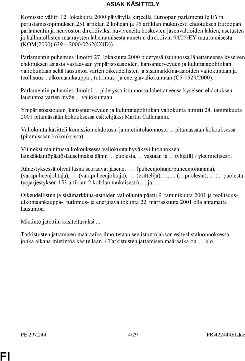 huviveneitä koskevien jäsenvaltioiden lakien, asetusten ja hallinnollisten määräysten lähentämisestä annetun direktiivin 94/25/EY muuttamisesta (KOM(2000) 639 2000/0262(COD)).