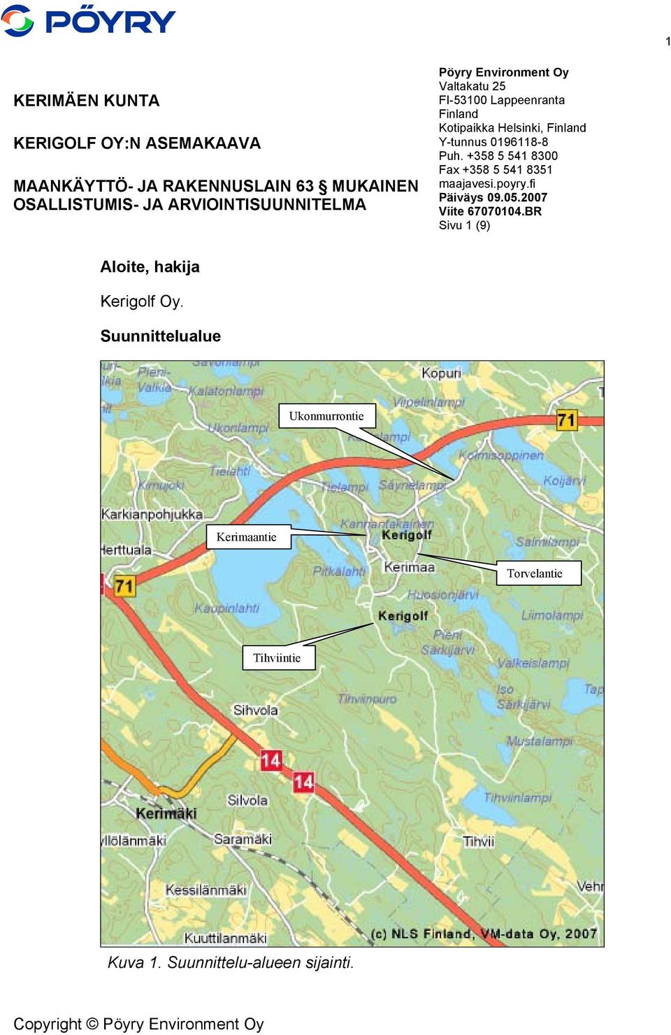 Y-tunnus 0196118-8 Puh. +358 5 541 8300 Fax +358 5 541 8351 maajavesi.poyry.fi Päiväys 09.05.2007 Viite 67070104.