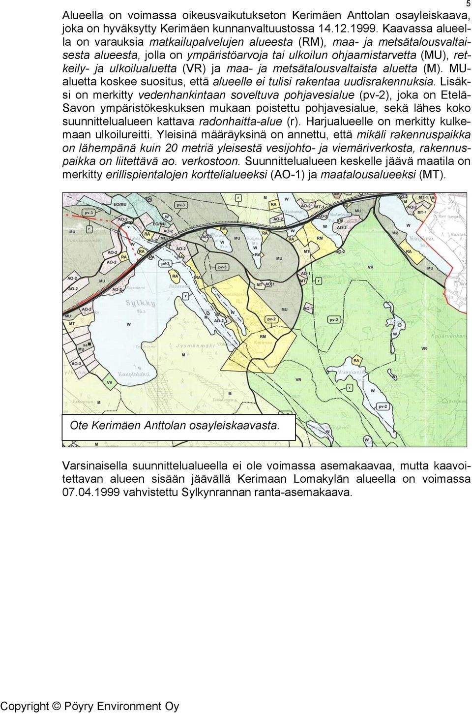 ja maa- ja metsätalousvaltaista aluetta (M). MUaluetta koskee suositus, että alueelle ei tulisi rakentaa uudisrakennuksia.