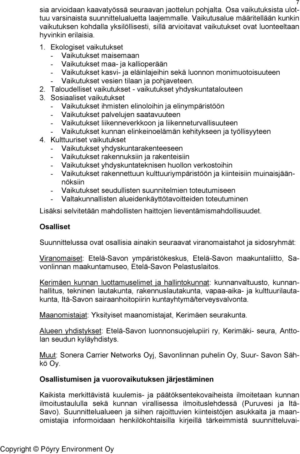 Ekologiset vaikutukset - Vaikutukset maisemaan - Vaikutukset maa- ja kallioperään - Vaikutukset kasvi- ja eläinlajeihin sekä luonnon monimuotoisuuteen - Vaikutukset vesien tilaan ja pohjaveteen. 2.