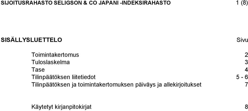 4 Tilinpäätöksen liitetiedot 5-6 Tilinpäätöksen ja