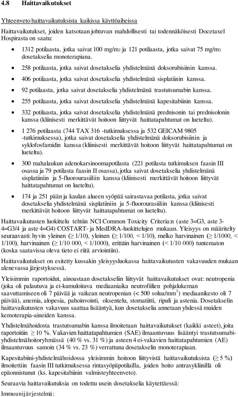 406 potilaasta, jotka saivat dosetakselia yhdistelmänä sisplatiinin kanssa. 92 potilaasta, jotka saivat dosetakselia yhdistelmänä trastutsumabin kanssa.