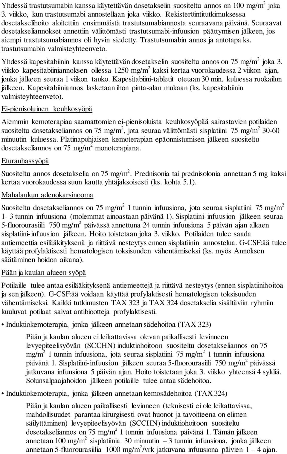 Seuraavat dosetakseliannokset annettiin välittömästi trastutsumabi-infuusion päättymisen jälkeen, jos aiempi trastutsumabiannos oli hyvin siedetty. Trastutsumabin annos ja antotapa ks.