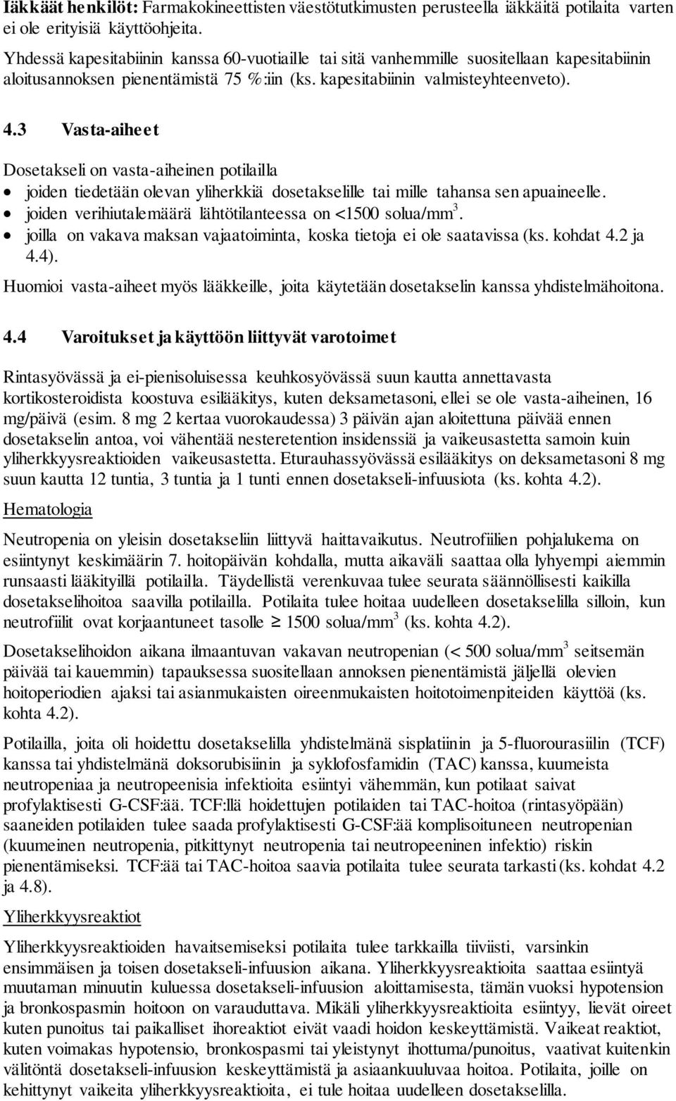 3 Vasta-aiheet Dosetakseli on vasta-aiheinen potilailla joiden tiedetään olevan yliherkkiä dosetakselille tai mille tahansa sen apuaineelle.