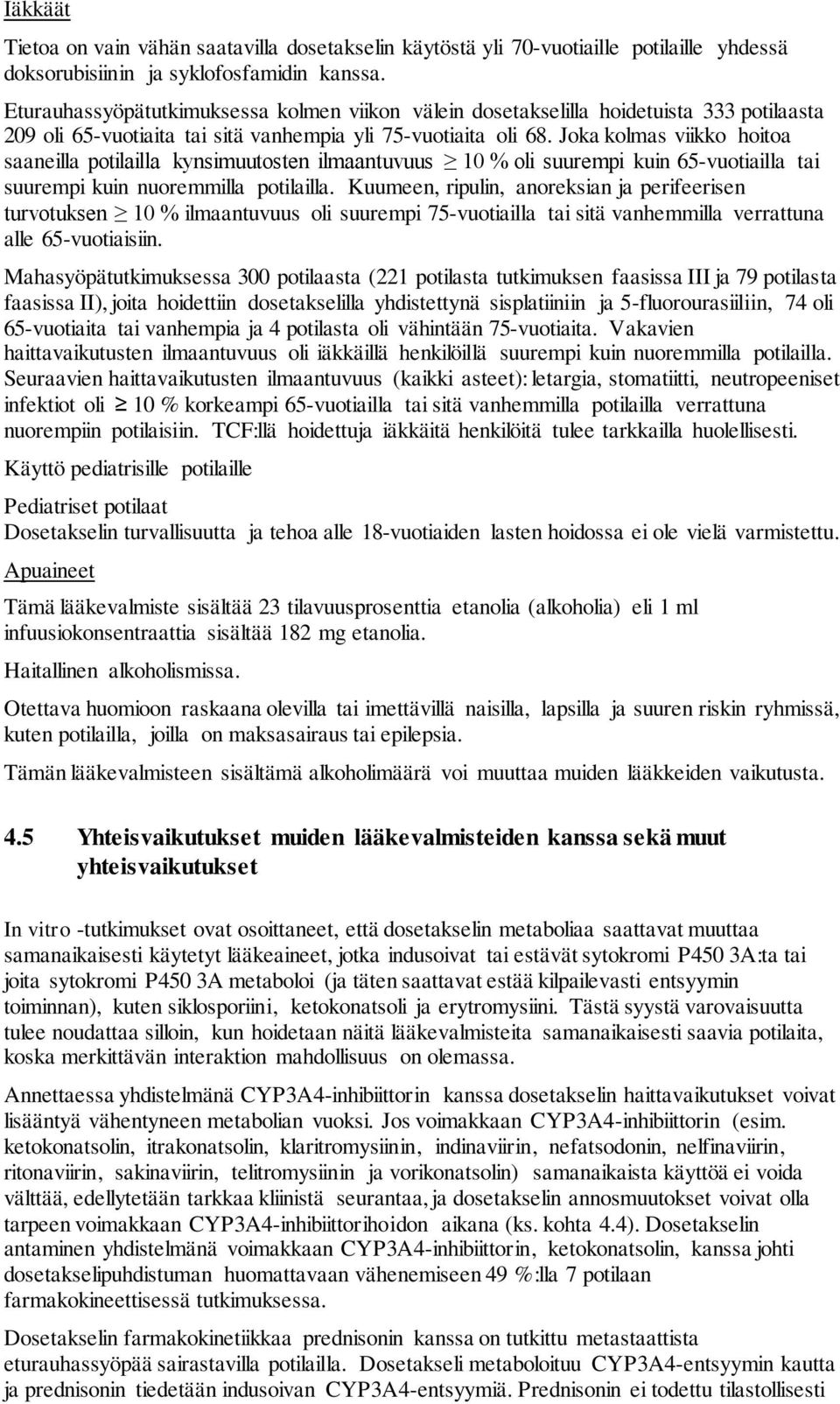 Joka kolmas viikko hoitoa saaneilla potilailla kynsimuutosten ilmaantuvuus 10 % oli suurempi kuin 65-vuotiailla tai suurempi kuin nuoremmilla potilailla.