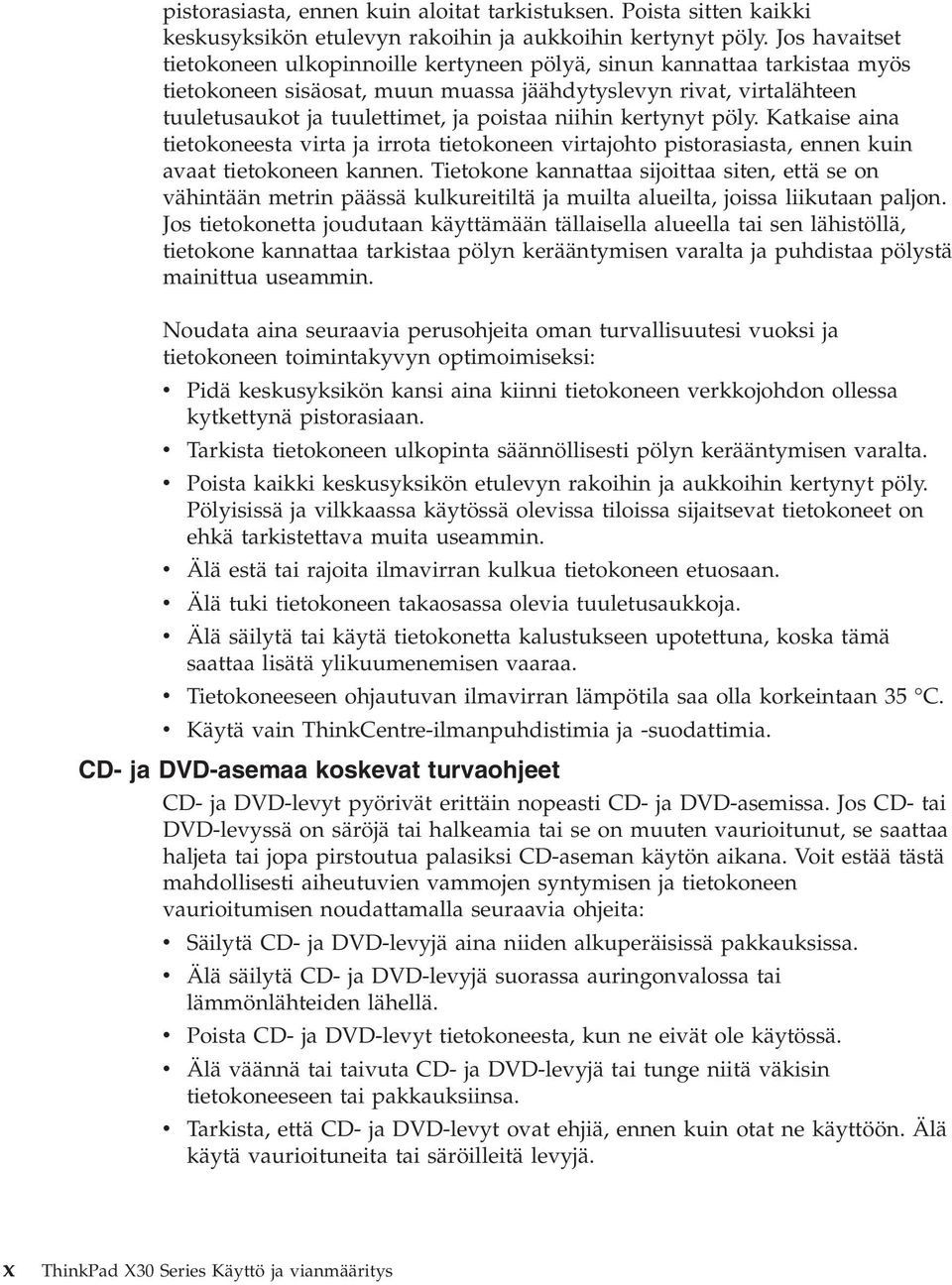 niihin kertynyt pöly. Katkaise aina tietokoneesta virta ja irrota tietokoneen virtajohto pistorasiasta, ennen kuin avaat tietokoneen kannen.