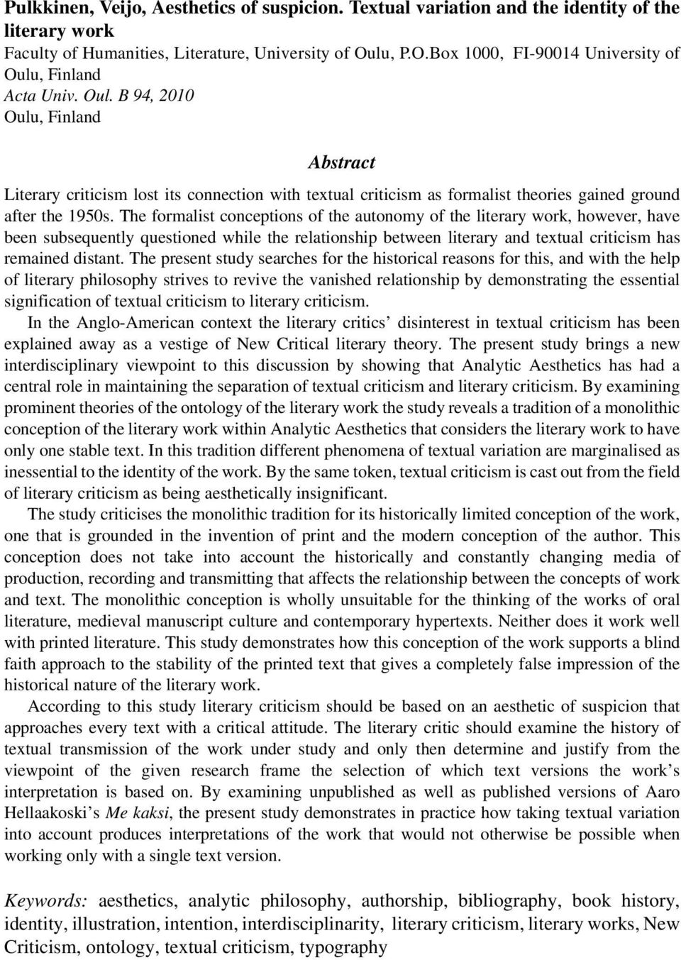 The formalist conceptions of the autonomy of the literary work, however, have been subsequently questioned while the relationship between literary and textual criticism has remained distant.