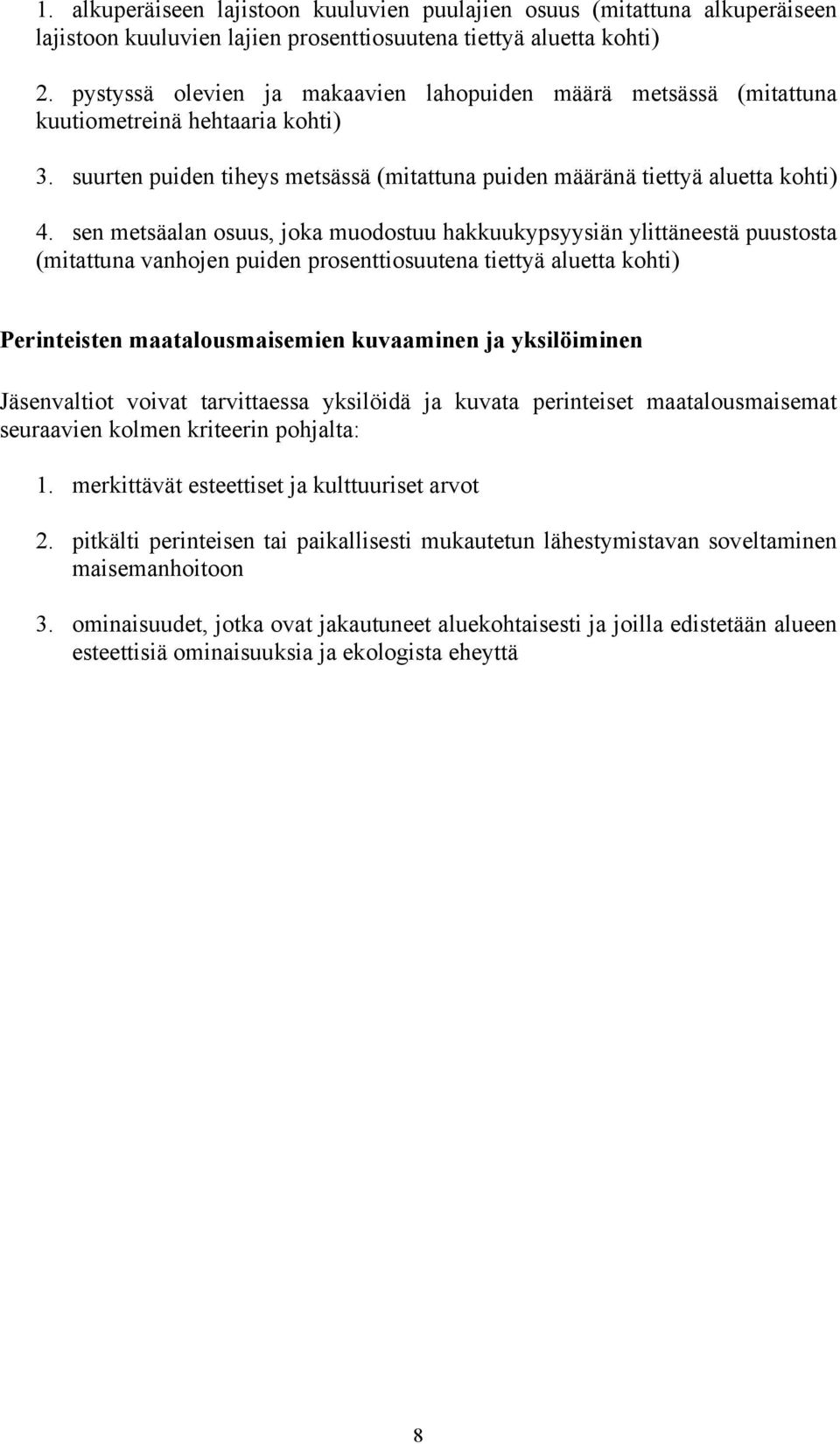 sen metsäalan osuus, joka muodostuu hakkuukypsyysiän ylittäneestä puustosta (mitattuna vanhojen puiden prosenttiosuutena tiettyä aluetta kohti) Perinteisten maatalousmaisemien kuvaaminen ja