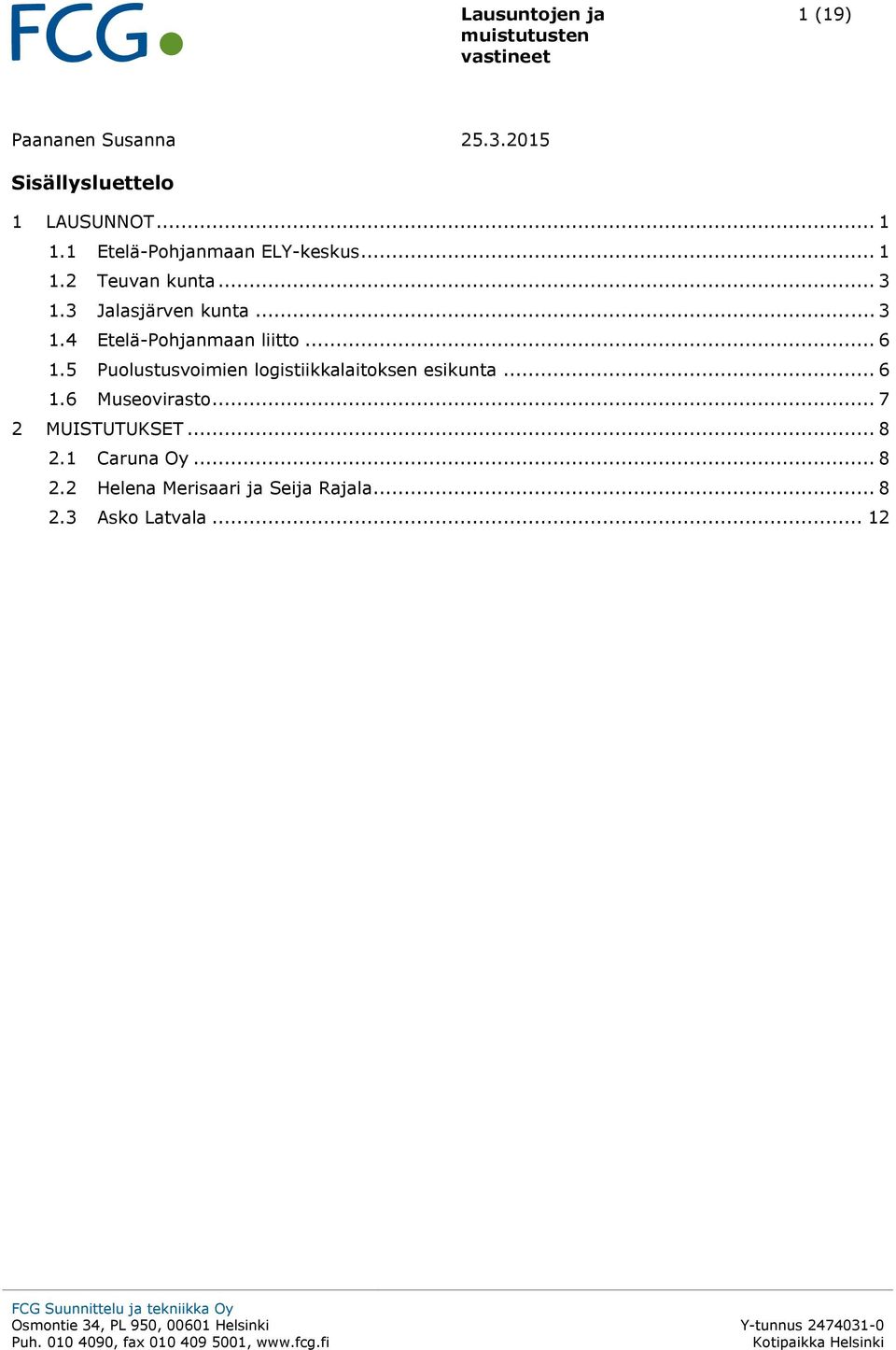 .. 6 1.5 Puolustusvoimien logistiikkalaitoksen esikunta... 6 1.6 Museovirasto... 7 2 MUISTUTUKSET.