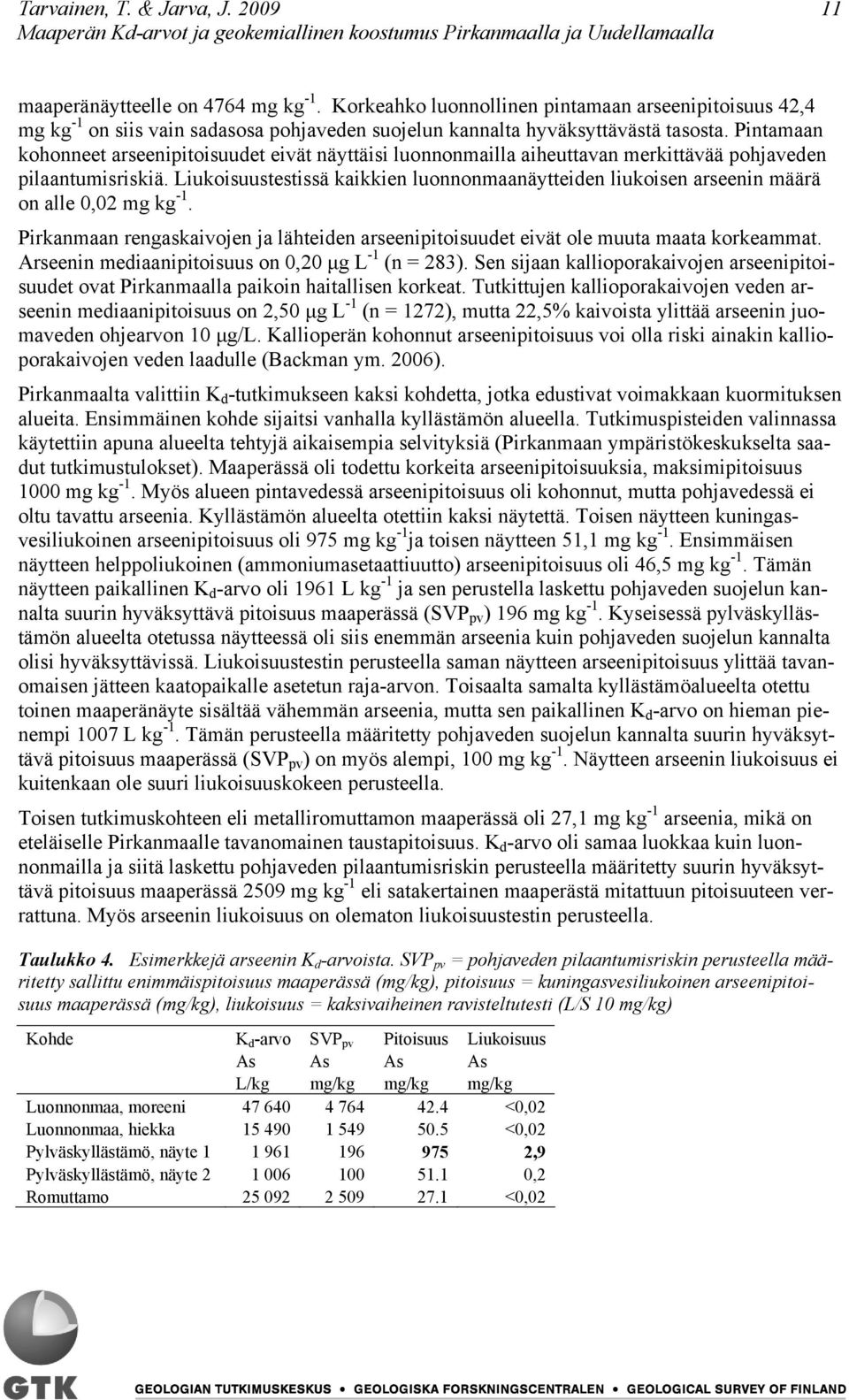 Pintamaan kohonneet arseenipitoisuudet eivät näyttäisi luonnonmailla aiheuttavan merkittävää pohjaveden pilaantumisriskiä.