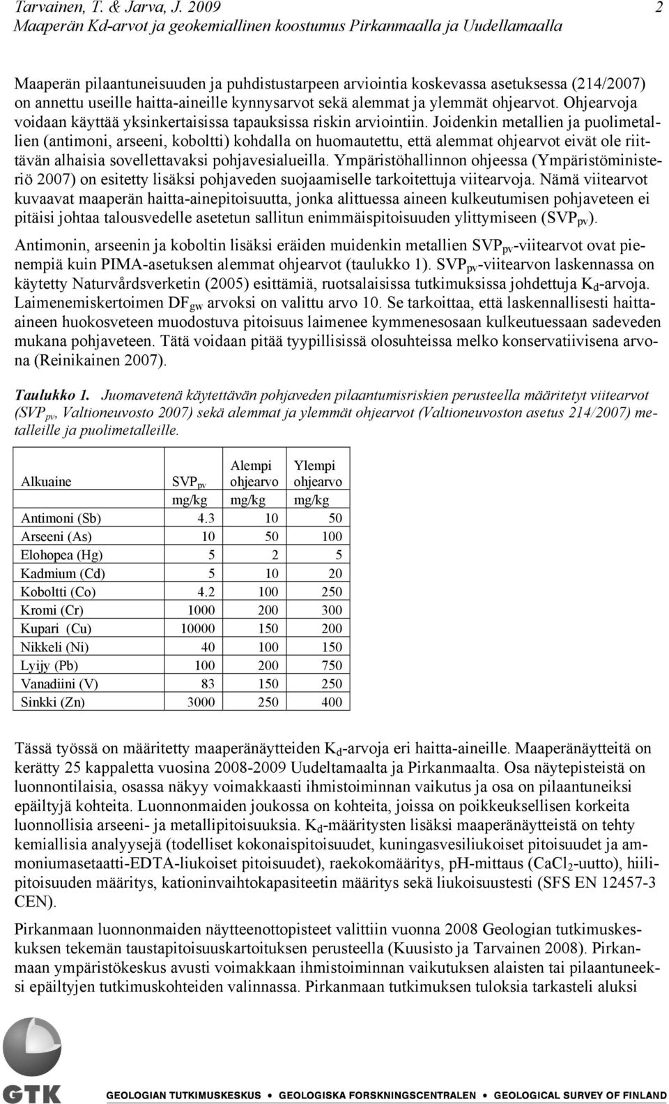 Ohjearvoja voidaan käyttää yksinkertaisissa tapauksissa riskin arviointiin.