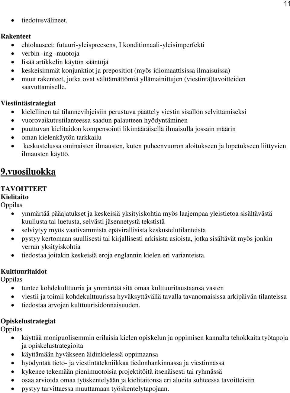 ilmaisuissa) muut rakenteet, jotka ovat välttämättömiä yllämainittujen (viestintä)tavoitteiden saavuttamiselle.