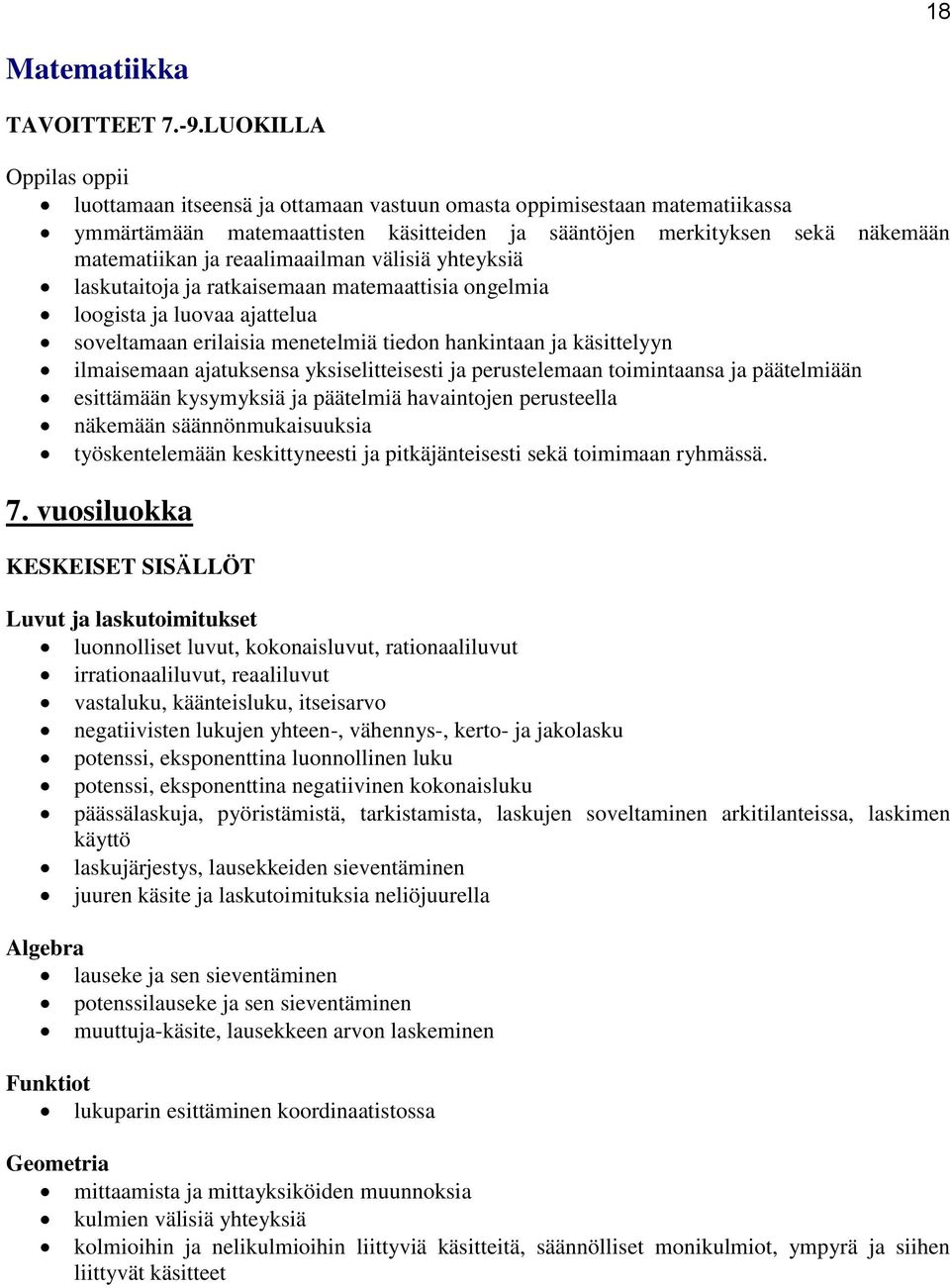 välisiä yhteyksiä laskutaitoja ja ratkaisemaan matemaattisia ongelmia loogista ja luovaa ajattelua soveltamaan erilaisia menetelmiä tiedon hankintaan ja käsittelyyn ilmaisemaan ajatuksensa