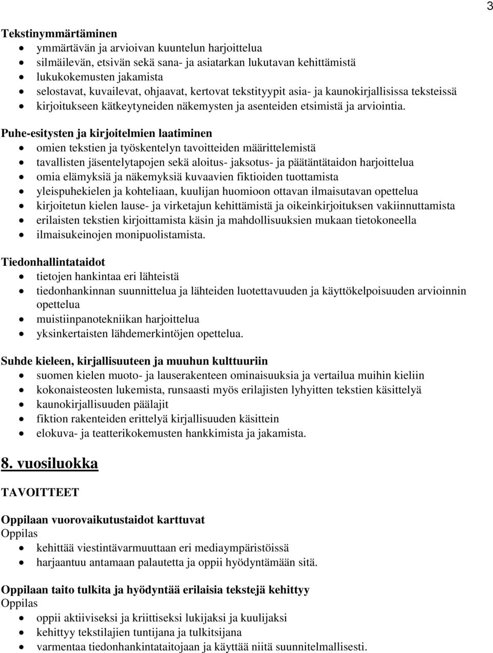 Puhe-esitysten ja kirjoitelmien laatiminen omien tekstien ja työskentelyn tavoitteiden määrittelemistä tavallisten jäsentelytapojen sekä aloitus- jaksotus- ja päätäntätaidon harjoittelua omia