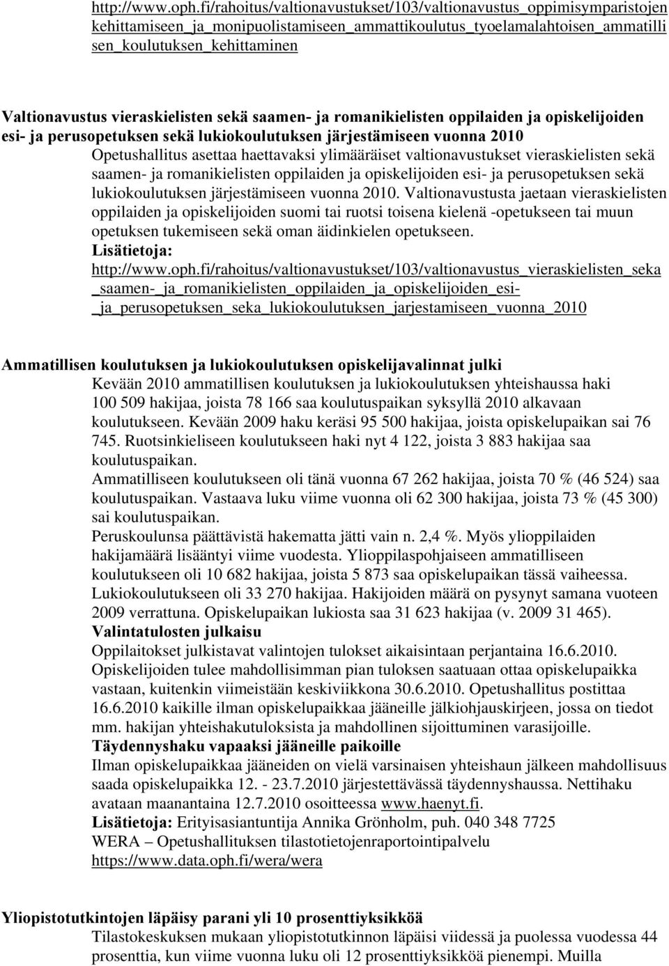 vieraskielisten sekä saamen- ja romanikielisten oppilaiden ja opiskelijoiden esi- ja perusopetuksen sekä lukiokoulutuksen järjestämiseen vuonna 2010 Opetushallitus asettaa haettavaksi ylimääräiset