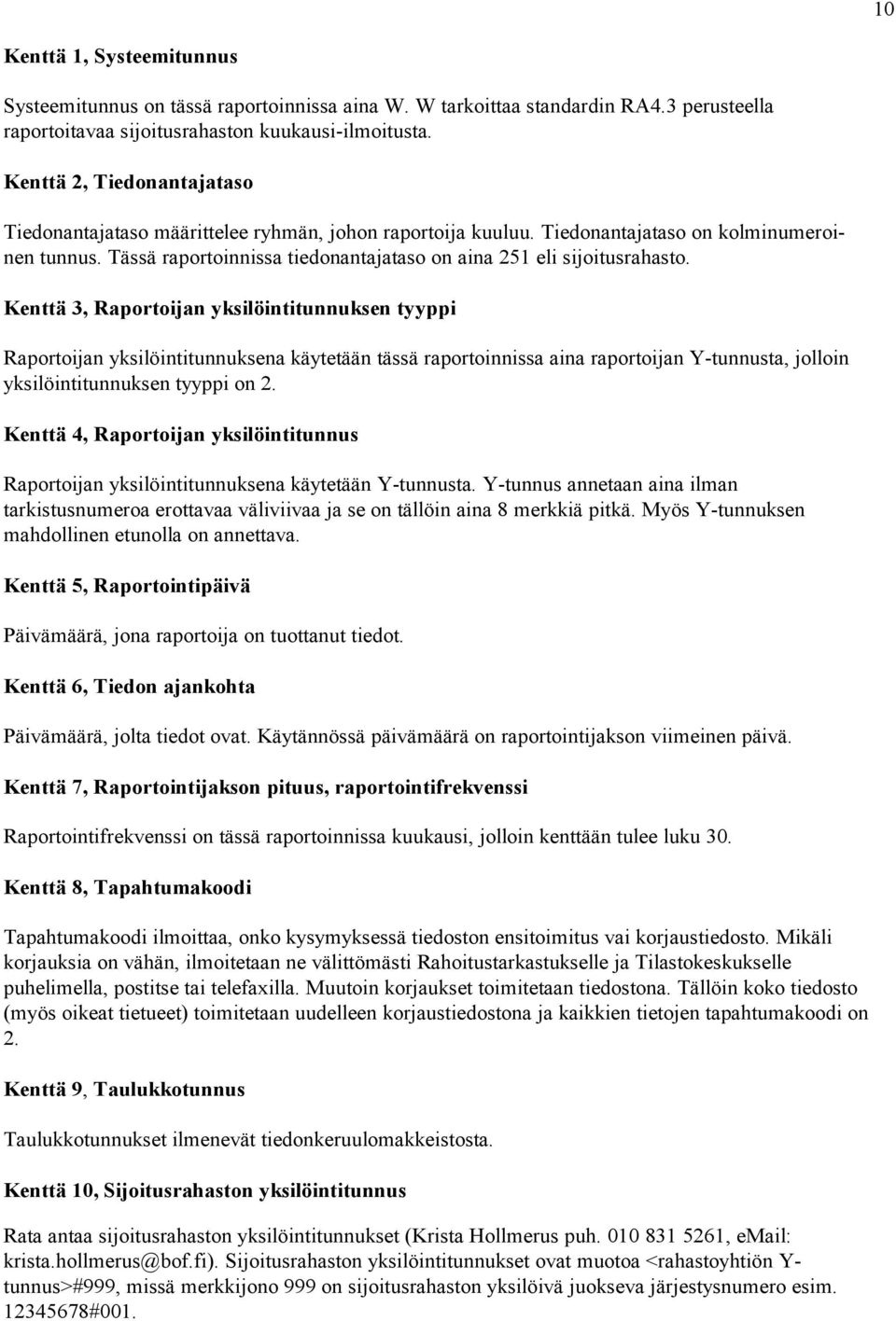Tässä raportoinnissa tiedonantajataso on aina 251 eli sijoitusrahasto.