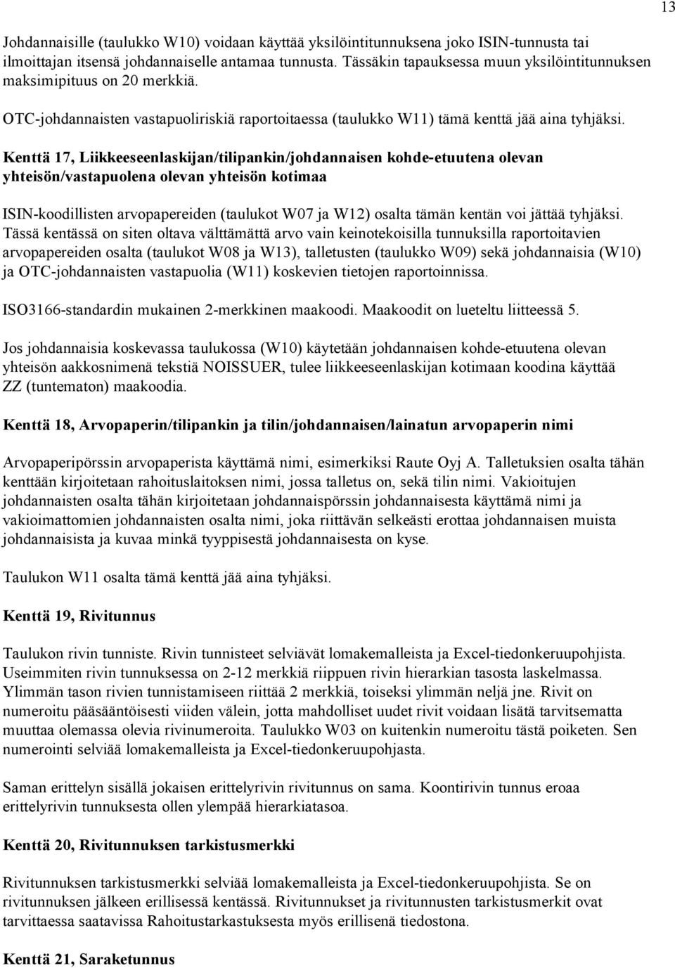 Kenttä 17, Liikkeeseenlaskijan/tilipankin/johdannaisen kohde-etuutena olevan yhteisön/vastapuolena olevan yhteisön kotimaa ISIN-koodillisten arvopapereiden (taulukot W07 ja W12) osalta tämän kentän