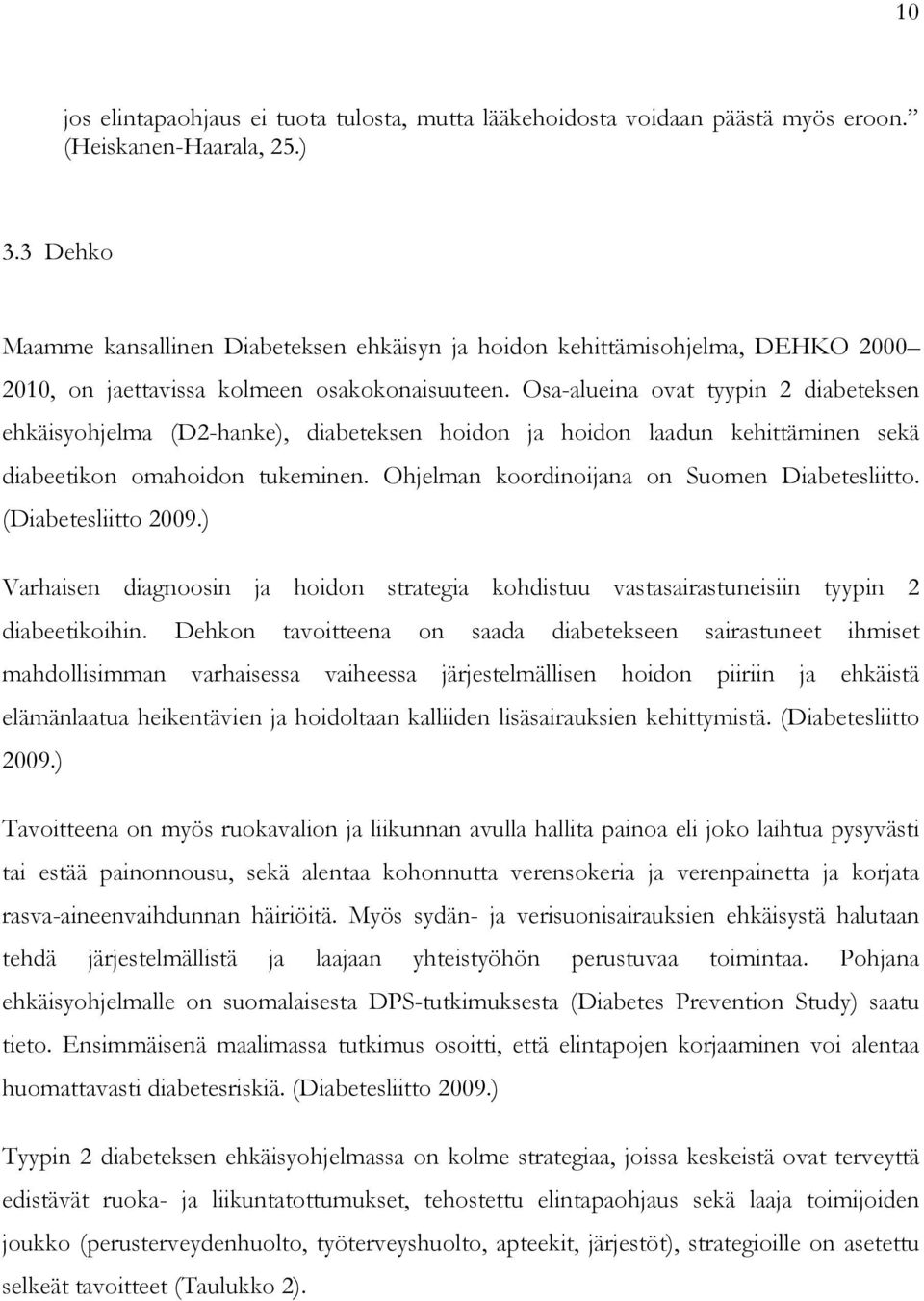 Osa-alueina ovat tyypin 2 diabeteksen ehkäisyohjelma (D2-hanke), diabeteksen hoidon ja hoidon laadun kehittäminen sekä diabeetikon omahoidon tukeminen. Ohjelman koordinoijana on Suomen Diabetesliitto.