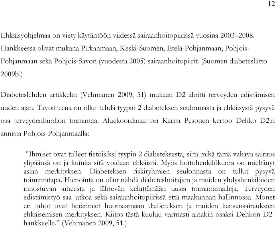 ) Diabeteslehden artikkelin (Vehmanen 2009, 51) mukaan D2 aloitti terveyden edistämisen uuden ajan.