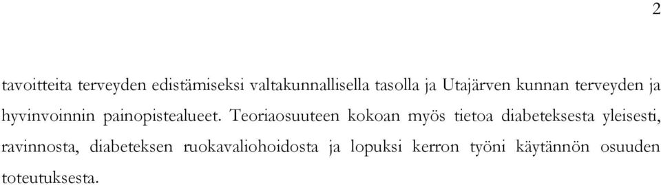 Teoriaosuuteen kokoan myös tietoa diabeteksesta yleisesti, ravinnosta,