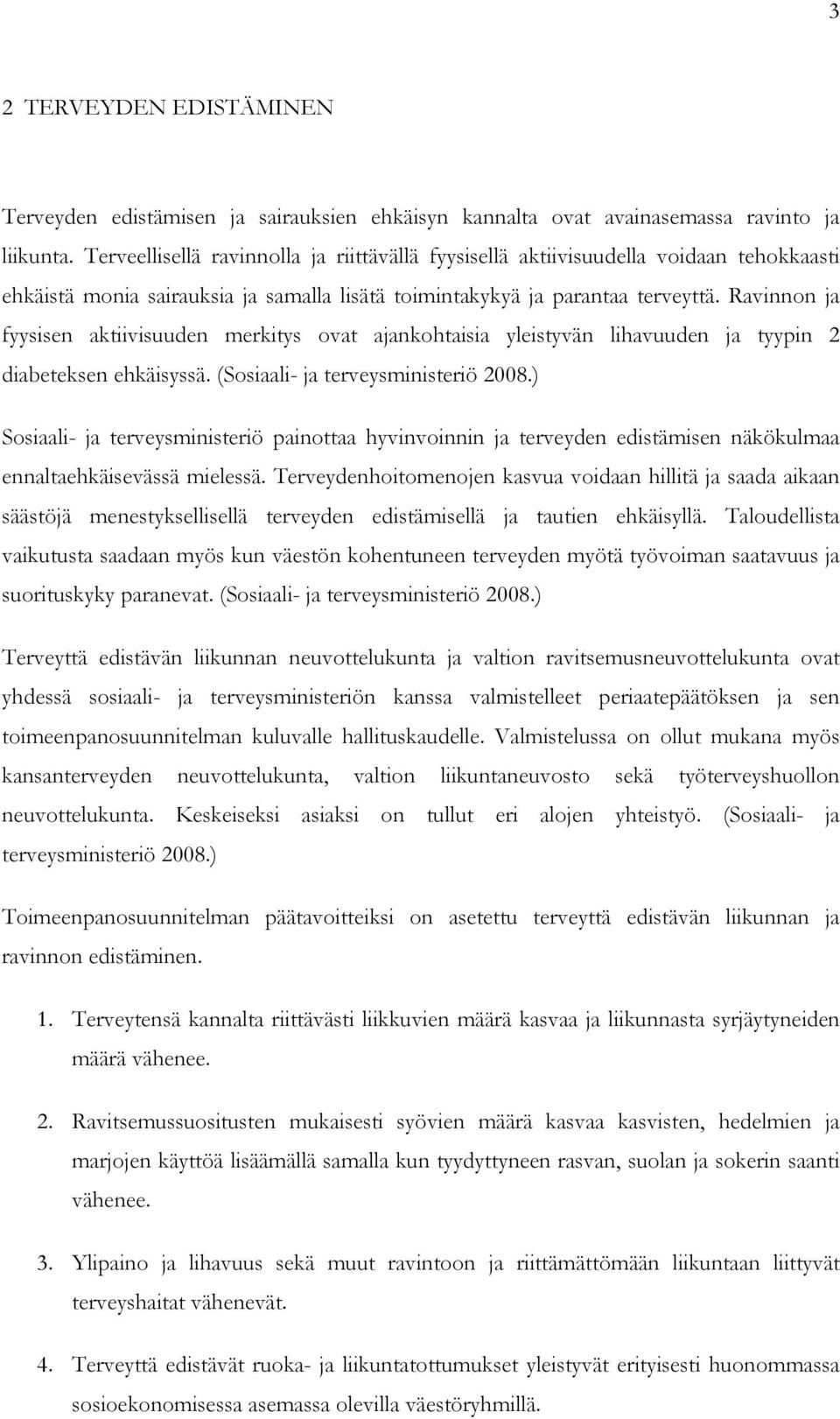 Ravinnon ja fyysisen aktiivisuuden merkitys ovat ajankohtaisia yleistyvän lihavuuden ja tyypin 2 diabeteksen ehkäisyssä. (Sosiaali- ja terveysministeriö 2008.