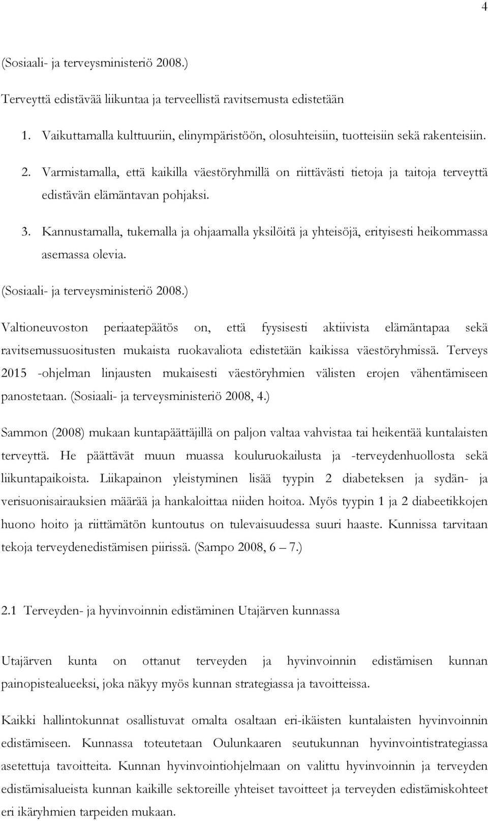 Varmistamalla, että kaikilla väestöryhmillä on riittävästi tietoja ja taitoja terveyttä edistävän elämäntavan pohjaksi. 3.