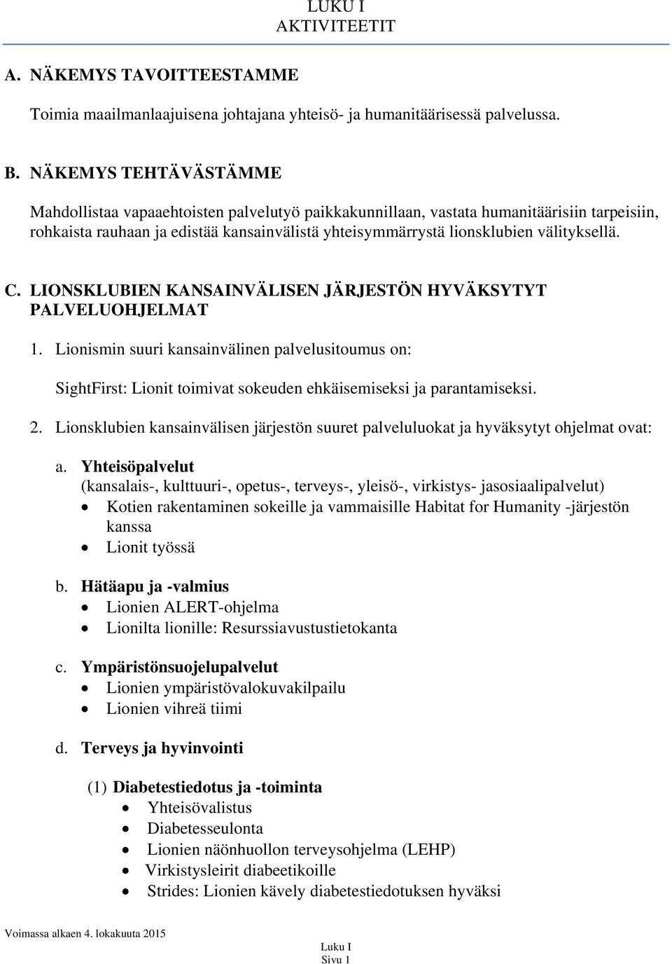 välityksellä. C. LIONSKLUBIEN KANSAINVÄLISEN JÄRJESTÖN HYVÄKSYTYT PALVELUOHJELMAT 1.