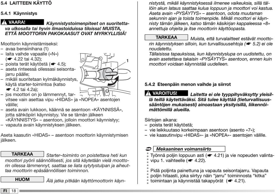 5); aseta rinteessä ollessasi seisontajarru päälle; mikäli suoritetaan kylmäkäynnistys, käytä starter-toimintoa (katso 4.2 tai 4.